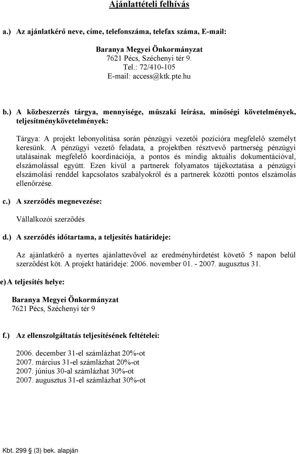 A pénzügyi vezető feladata, a projektben résztvevő partnerség pénzügyi utalásainak megfelelő koordinációja, a pontos és mindig aktuális dokumentációval, elszámolással együtt.