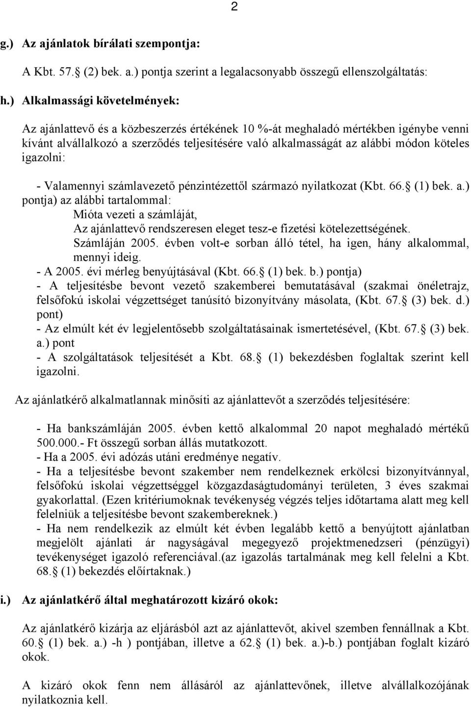 köteles igazolni: - Valamennyi számlavezető pénzintézettől származó nyilatkozat (Kbt. 66. (1) bek. a.