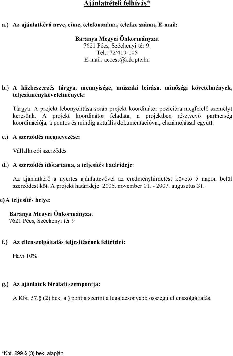 keresünk. A projekt koordinátor feladata, a projektben résztvevő partnerség koordinációja, a pontos és mindig aktuális dokumentációval, elszámolással együtt. c.