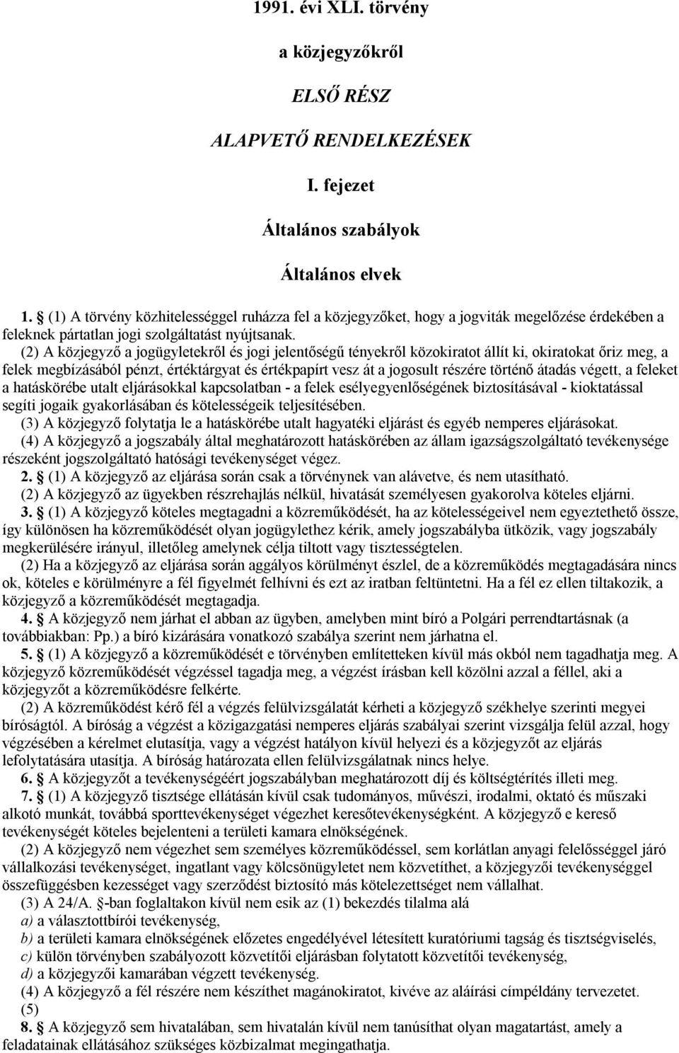 (2) A közjegyző a jogügyletekről és jogi jelentőségű tényekről közokiratot állít ki, okiratokat őriz meg, a felek megbízásából pénzt, értéktárgyat és értékpapírt vesz át a jogosult részére történő