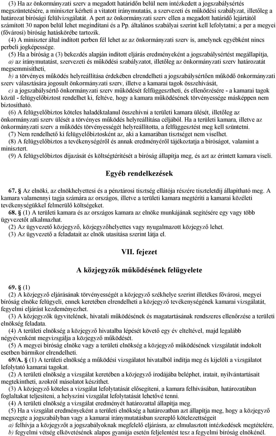 általános szabályai szerint kell lefolytatni; a per a megyei (fővárosi) bíróság hatáskörébe tartozik.