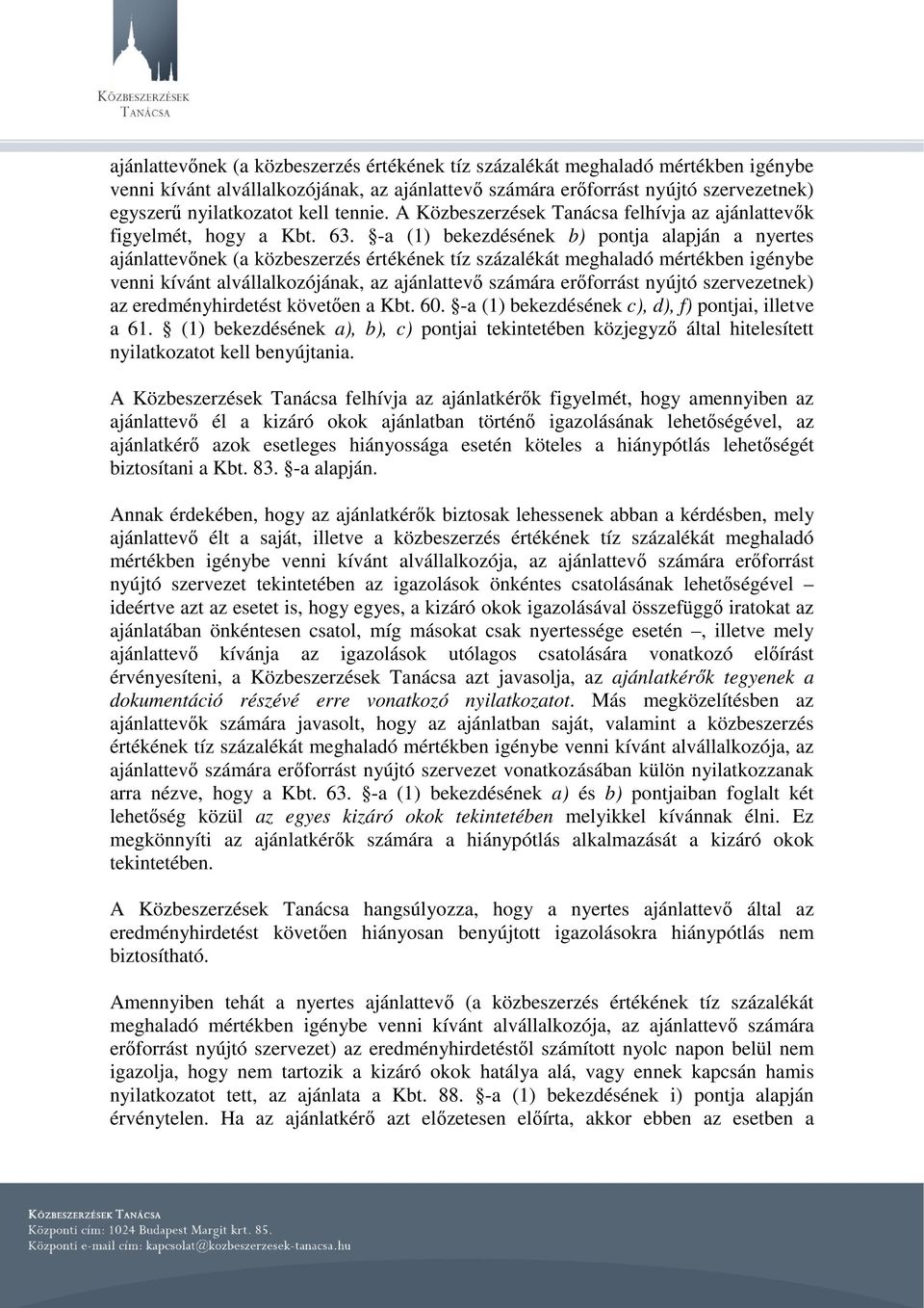 -a (1) bekezdésének b) pontja alapján a nyertes ajánlattevőnek (a közbeszerzés értékének tíz százalékát meghaladó mértékben igénybe venni kívánt alvállalkozójának, az ajánlattevő számára erőforrást