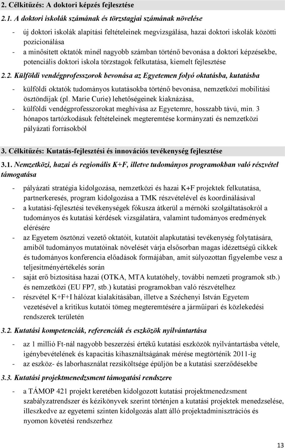 nagyobb számban történő bevonása a doktori képzésekbe, potenciális doktori iskola törzstagok felkutatása, kiemelt fejlesztése 2.