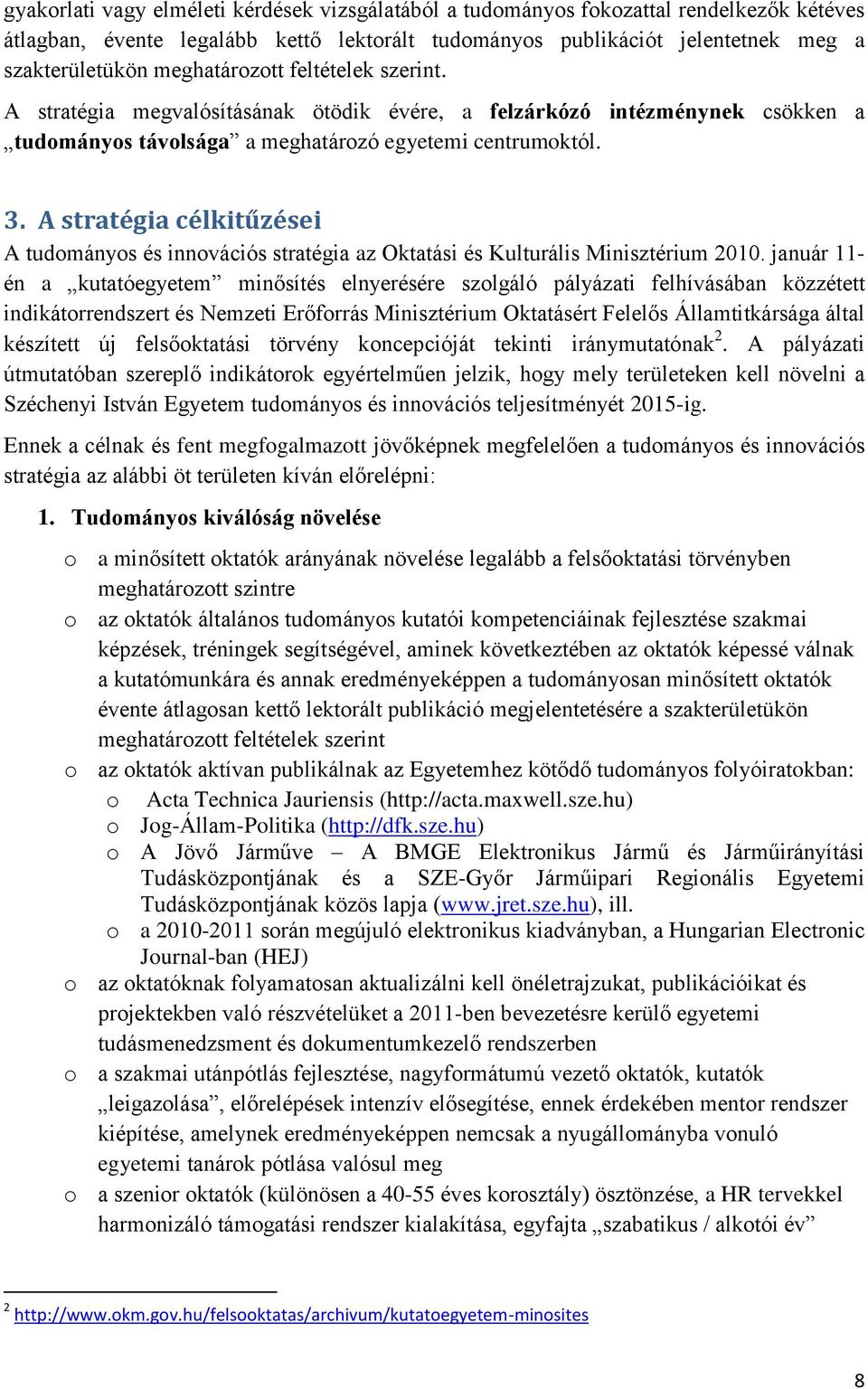 A stratégia célkitűzései A tudományos és innovációs stratégia az Oktatási és Kulturális Minisztérium 2010.