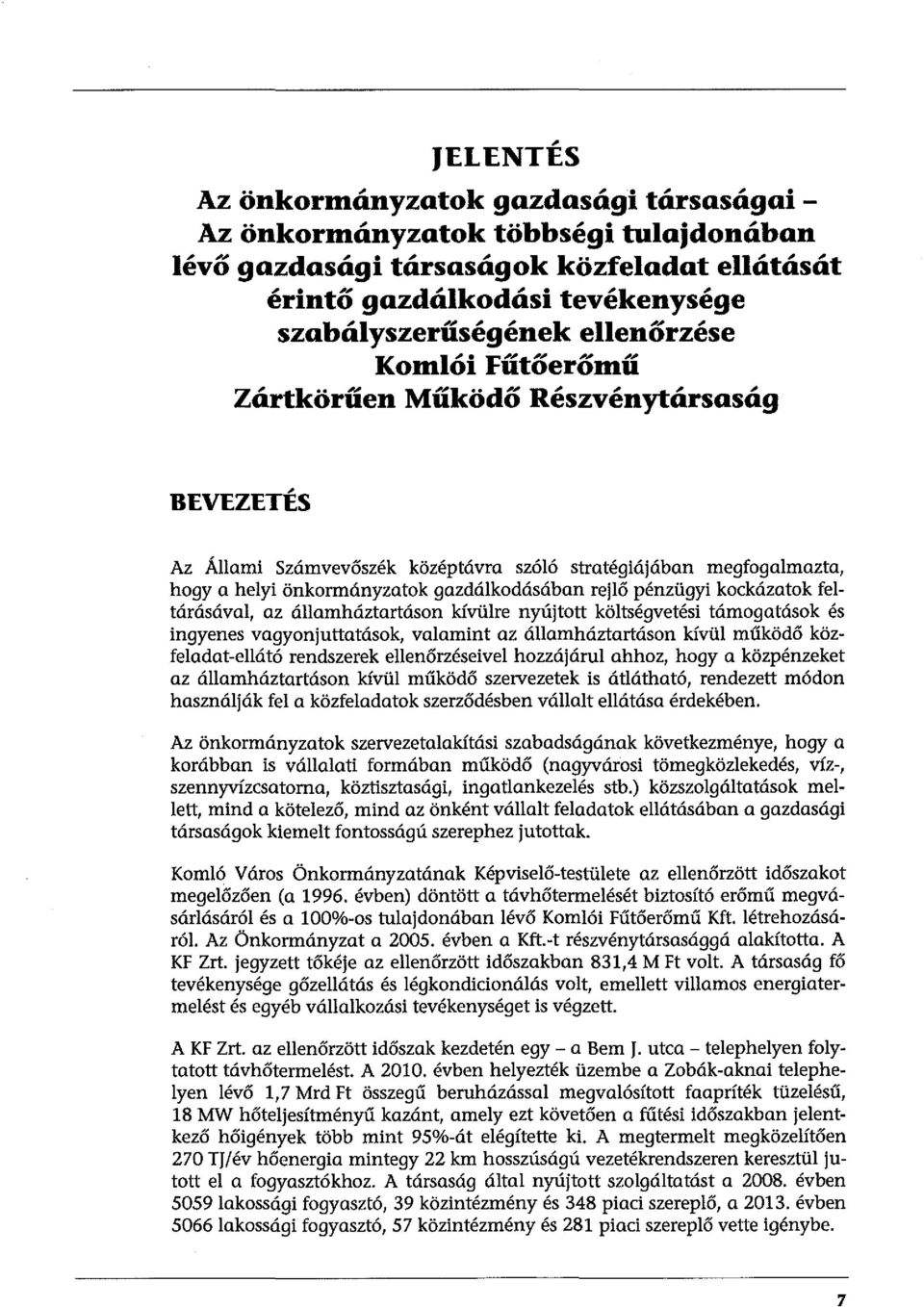 pénzügyi kockázatok feltárásával, az államháztartáson kívülre nyújtott költségvetési támogatások és ingyenes vagyonjuttatások, valamint az államháztartáson kívül működő közfeladat-ellátó rendszerek