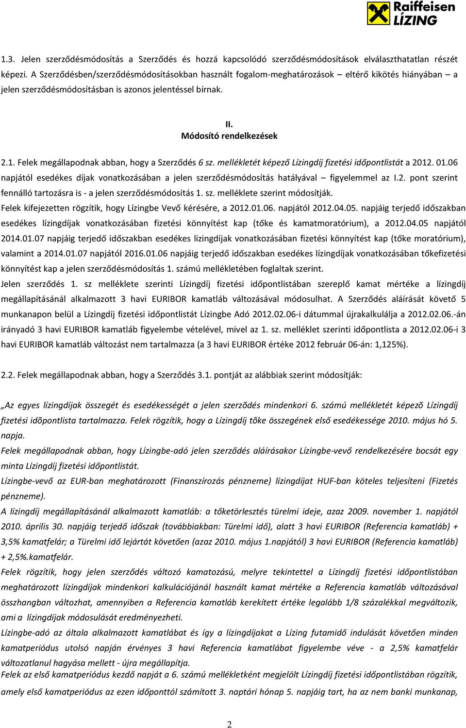 Felek megállapodnak abban, hogy a Szerződés 6 sz. mellékletét képező Lízingdíj fizetési időpontlistát a 2012. 01.