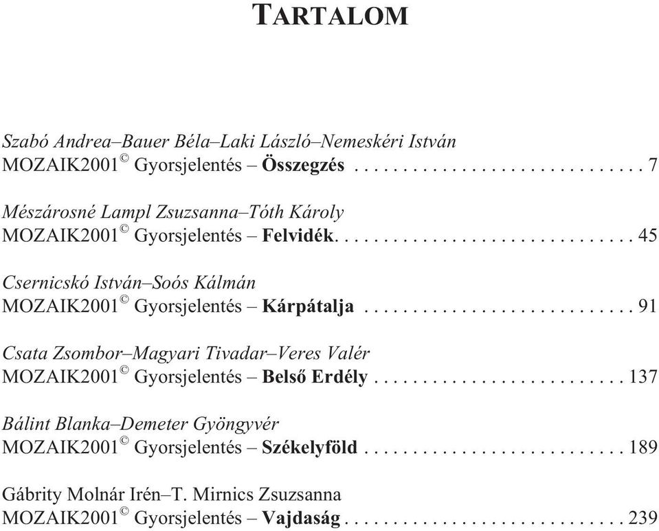 ...45 Csernicskó István Soós Kálmán MOZAIK2001 Gyorsjelentés Kárpátalja.