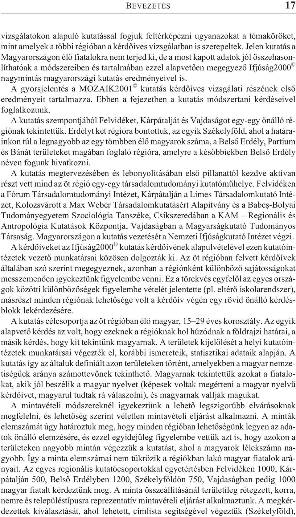 magyarországi kutatás eredményeivel is. A gyorsjelentés a MOZAIK2001 kutatás kérdõíves vizsgálati részének elsõ eredményeit tartalmazza.