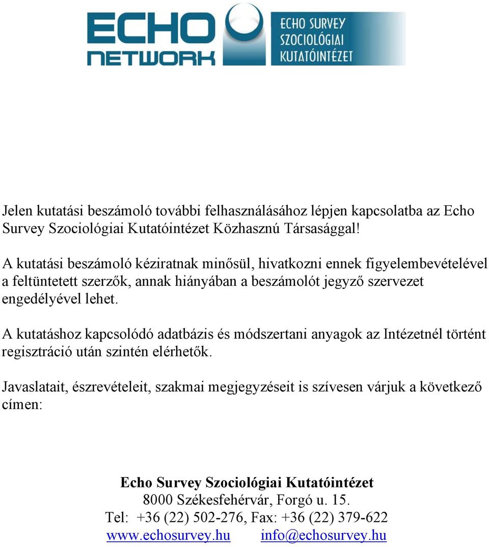 lehet. A kutatáshoz kapcsolódó adatbázis és módszertani anyagok az Intézetnél történt regisztráció után szintén elérhetők.