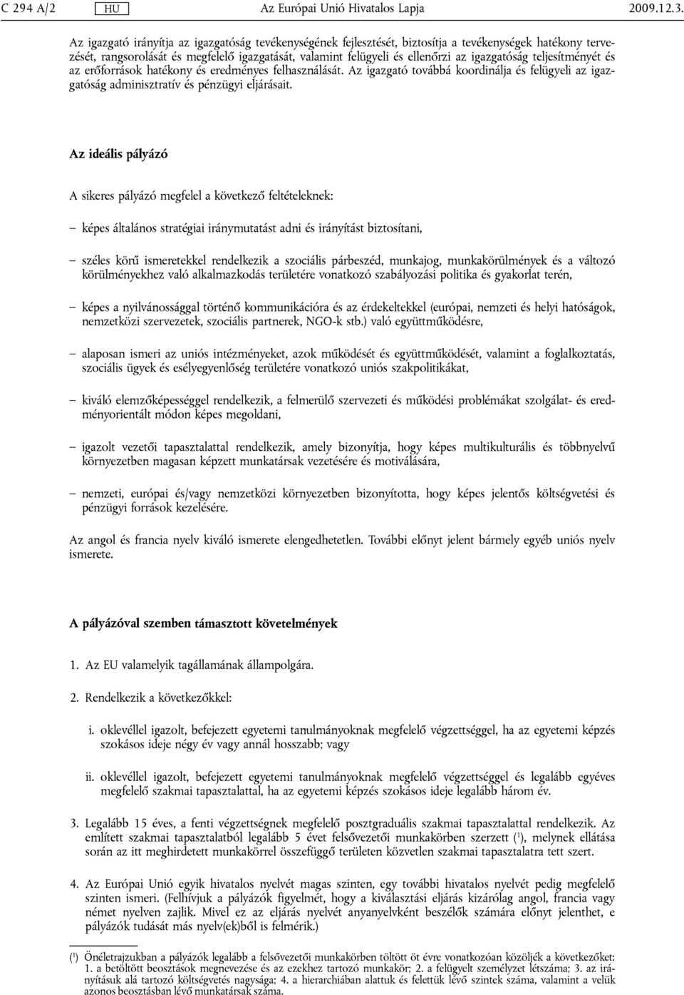 igazgatóság teljesítményét és az erőforrások hatékony és eredményes felhasználását. Az igazgató továbbá koordinálja és felügyeli az igazgatóság adminisztratív és pénzügyi eljárásait.