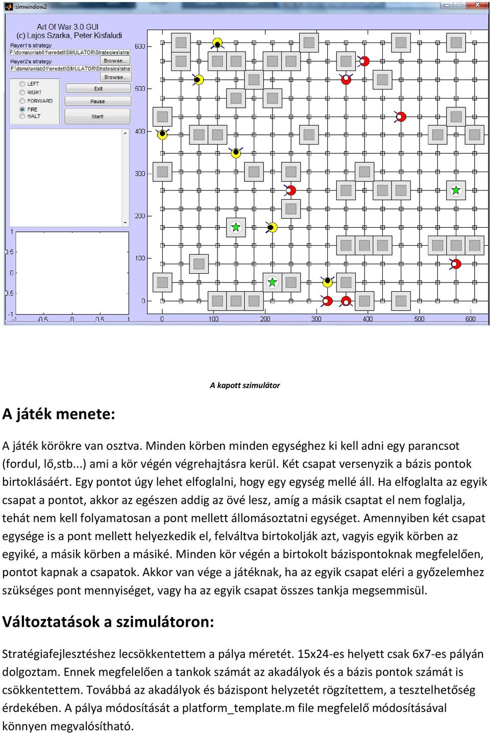 Ha elfoglalta az egyik csapat a pontot, akkor az egészen addig az övé lesz, amíg a másik csaptat el nem foglalja, tehát nem kell folyamatosan a pont mellett állomásoztatni egységet.