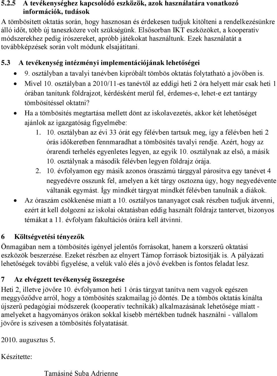 Ezek használatát a továbbképzések során volt módunk elsajátítani. 5.3 A tevékenység intézményi implementációjának lehetőségei 9.