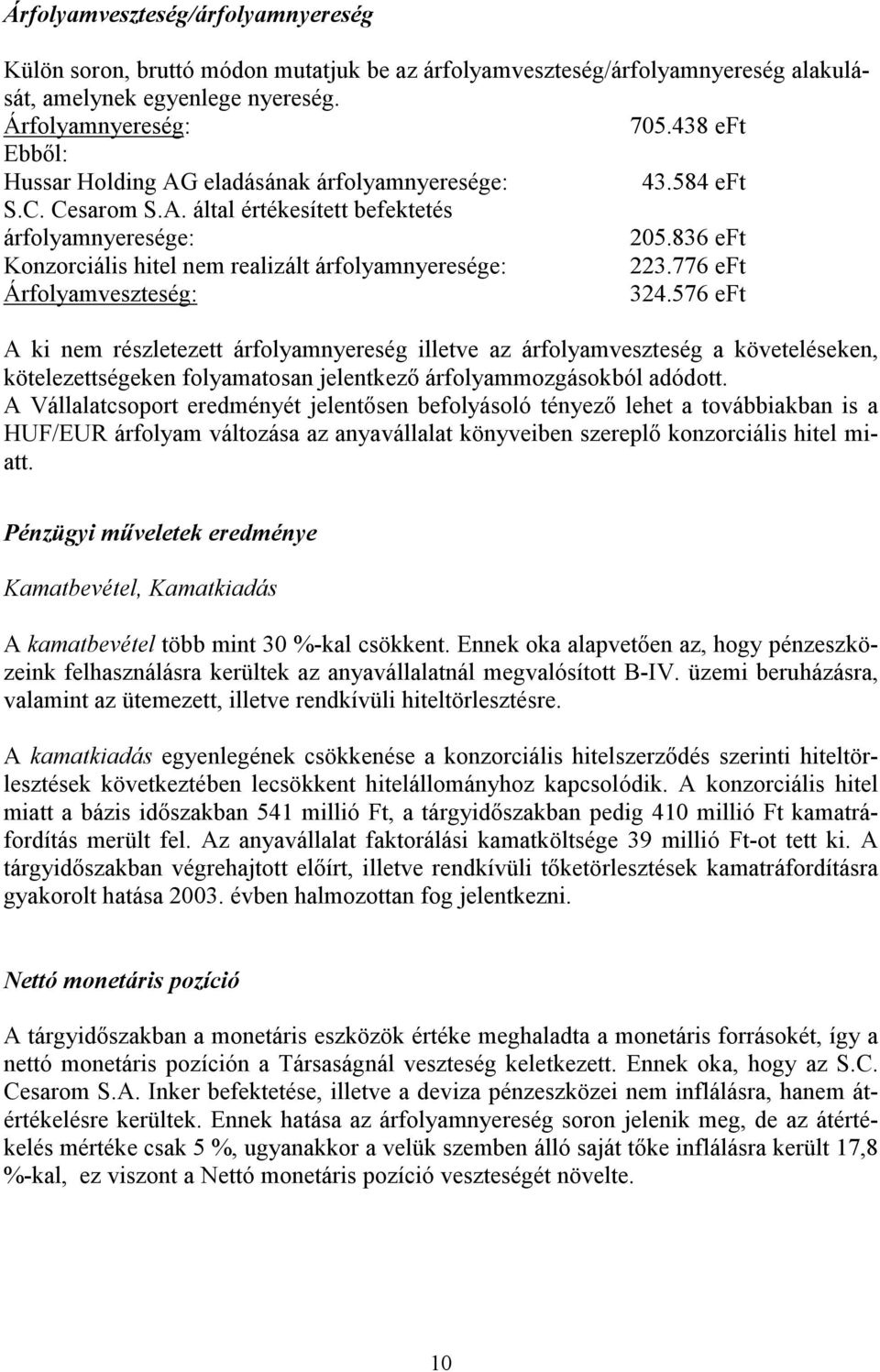 836 eft Konzorciális hitel nem realizált árfolyamnyeresége: 223.776 eft Árfolyamveszteség: 324.