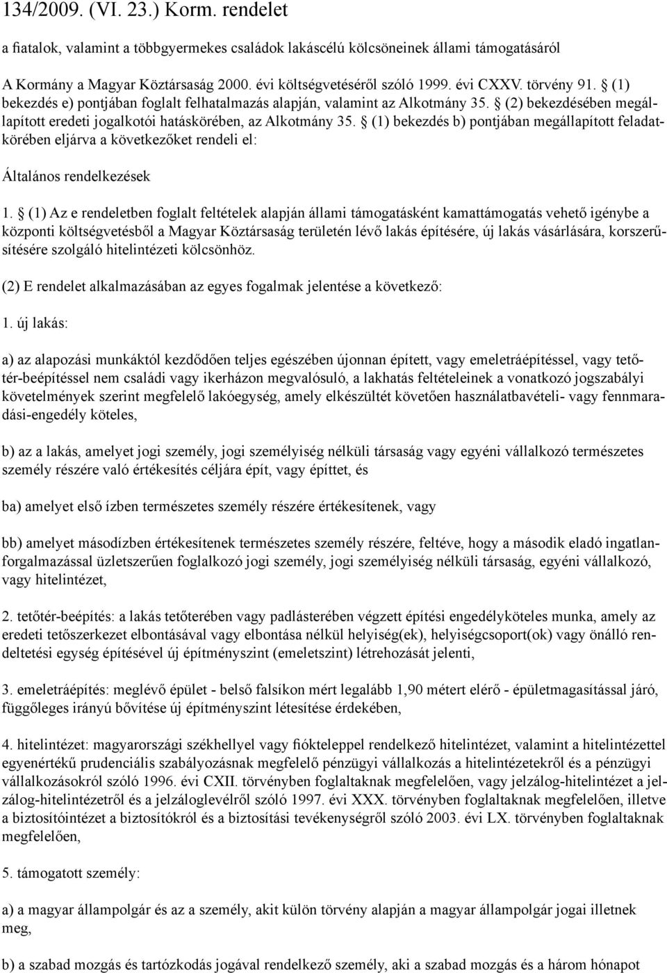 (1) bekezdés b) pontjában megállapított feladatkörében eljárva a következőket rendeli el: Általános rendelkezések 1.