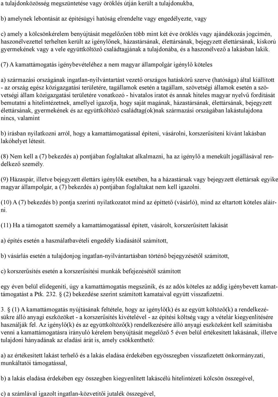 együttköltöző családtagjának a tulajdonába, és a haszonélvező a lakásban lakik.