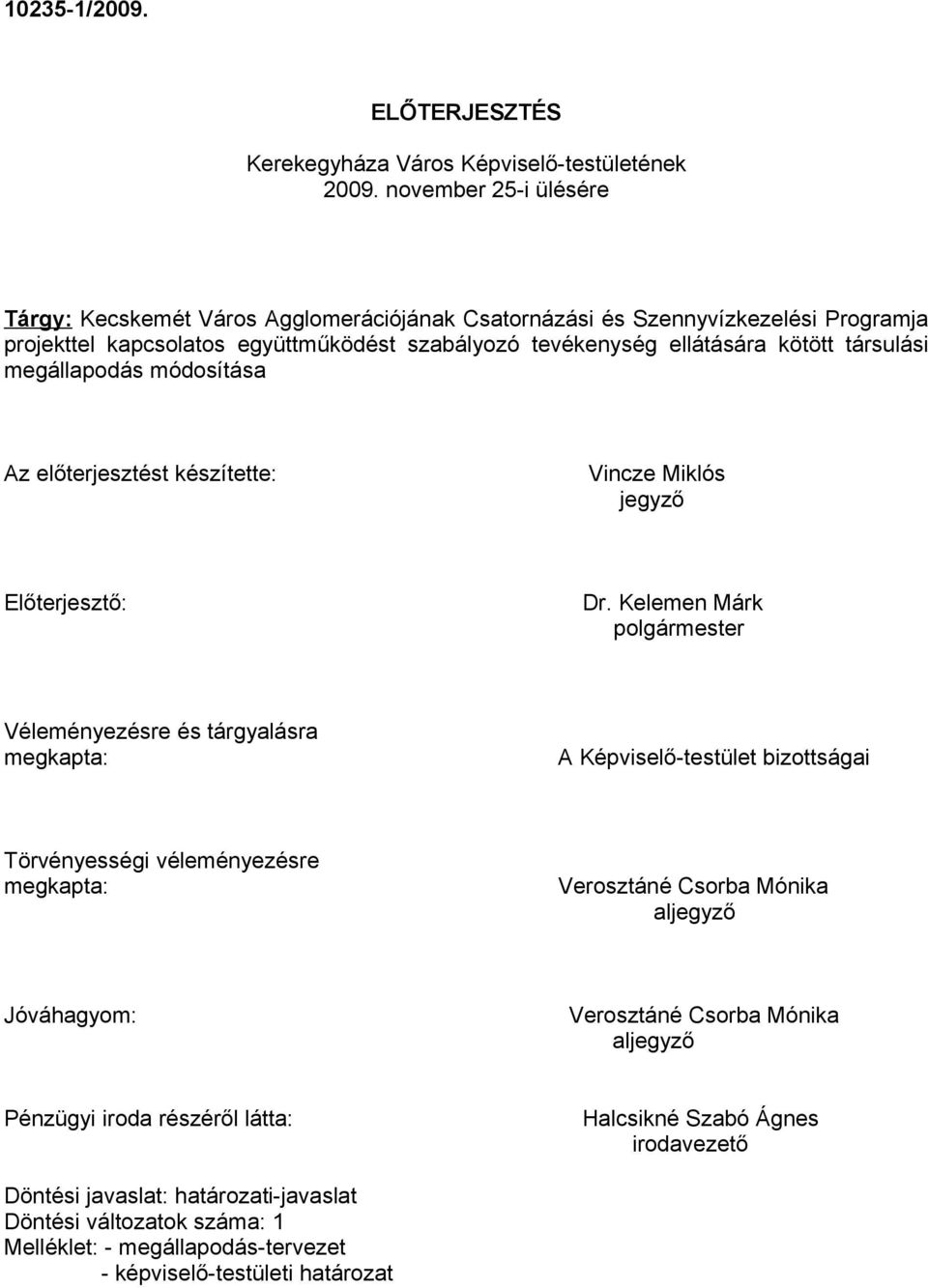 társulási megállapodás módosítása Az előterjesztést készítette: Vincze Miklós jegyző Előterjesztő: Dr.