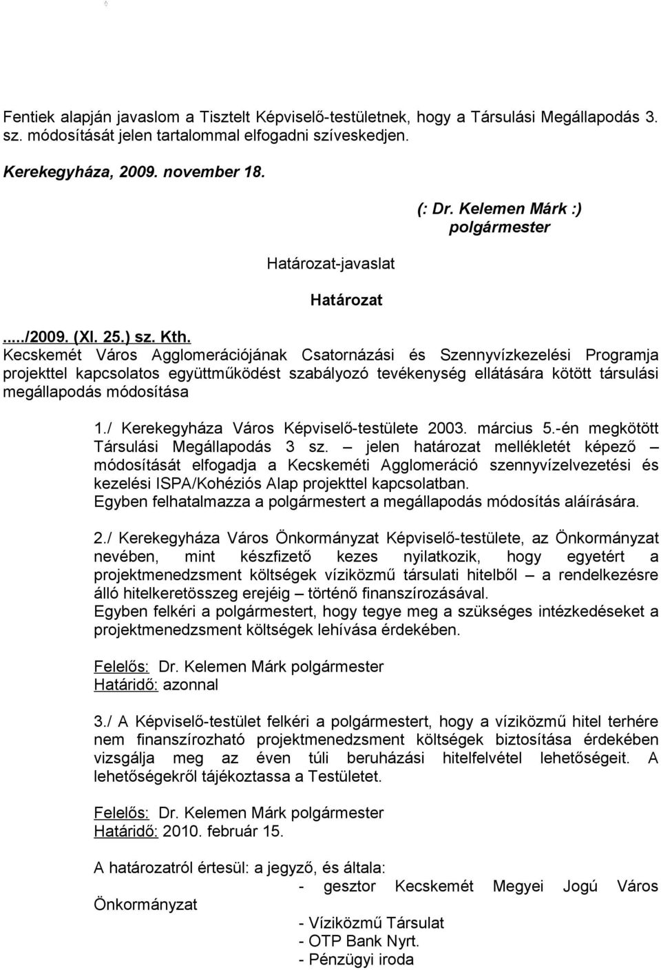 Kecskemét Város Agglomerációjának Csatornázási és Szennyvízkezelési Programja projekttel kapcsolatos együttműködést szabályozó tevékenység ellátására kötött társulási megállapodás módosítása 1.