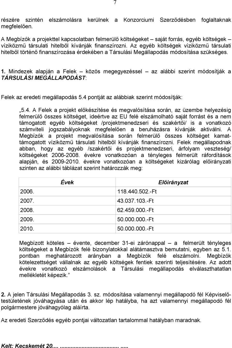 Az egyéb költségek víziközmű társulati hitelből történő finanszírozása érdekében a Társulási Megállapodás módosítása szükséges. 1.