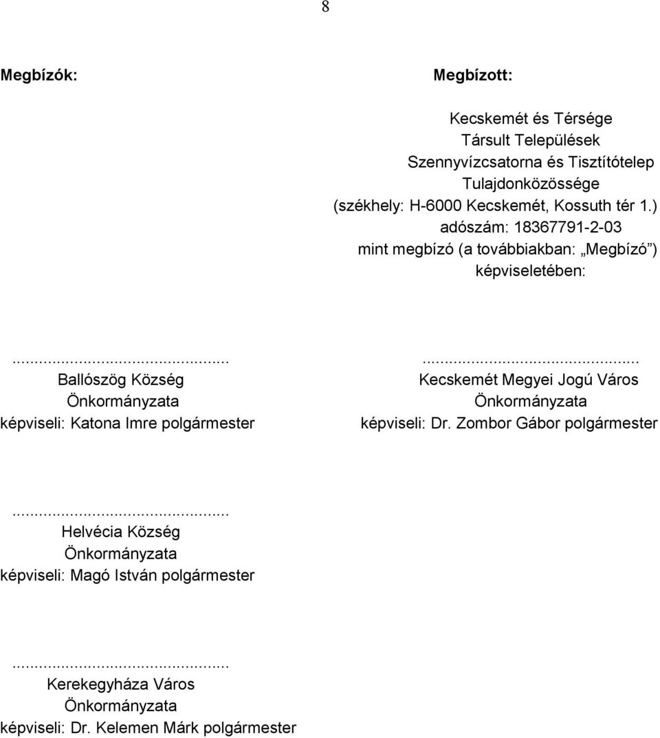 ..... Ballószög Község Kecskemét Megyei Jogú Város Önkormányzata Önkormányzata képviseli: Katona Imre polgármester képviseli: Dr.