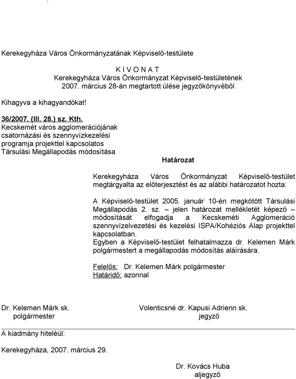 Kecskemét város agglomerációjának csatornázási és szennyvízkezelési programja projekttel kapcsolatos Társulási Megállapodás módosítása Határozat Kerekegyháza Város Önkormányzat Képviselő-testület