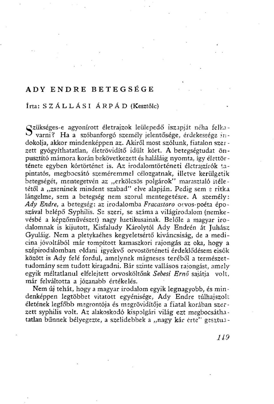 A betegségtudat önpusztító mámora korán bekövetkezett és haláláig nyomta, így élettörténete egyben kórtörténet is.