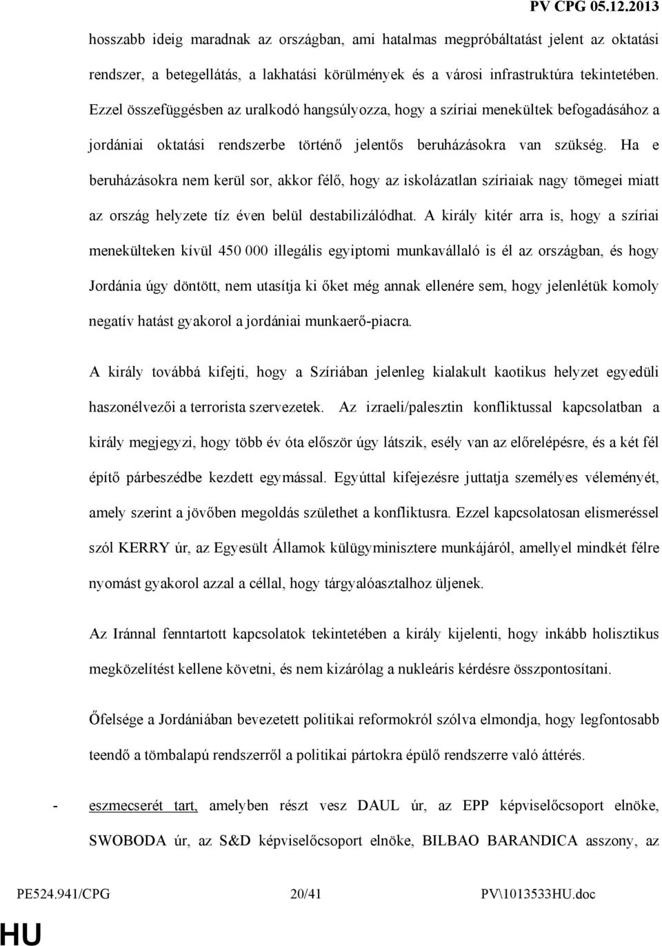 Ha e beruházásokra nem kerül sor, akkor félı, hogy az iskolázatlan szíriaiak nagy tömegei miatt az ország helyzete tíz éven belül destabilizálódhat.