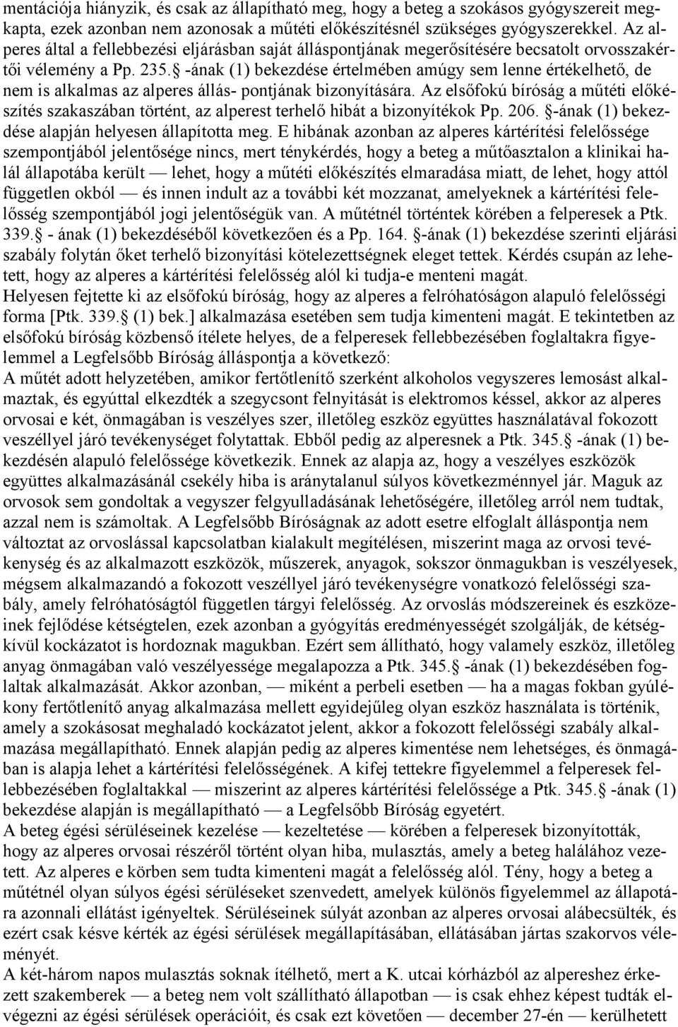 -ának (1) bekezdése értelmében amúgy sem lenne értékelhető, de nem is alkalmas az alperes állás- pontjának bizonyítására.