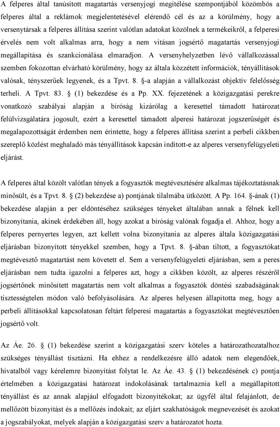 A versenyhelyzetben lévı vállalkozással szemben fokozottan elvárható körülmény, hogy az általa közzétett információk, tényállítások valósak, tényszerőek legyenek, és a Tpvt. 8.