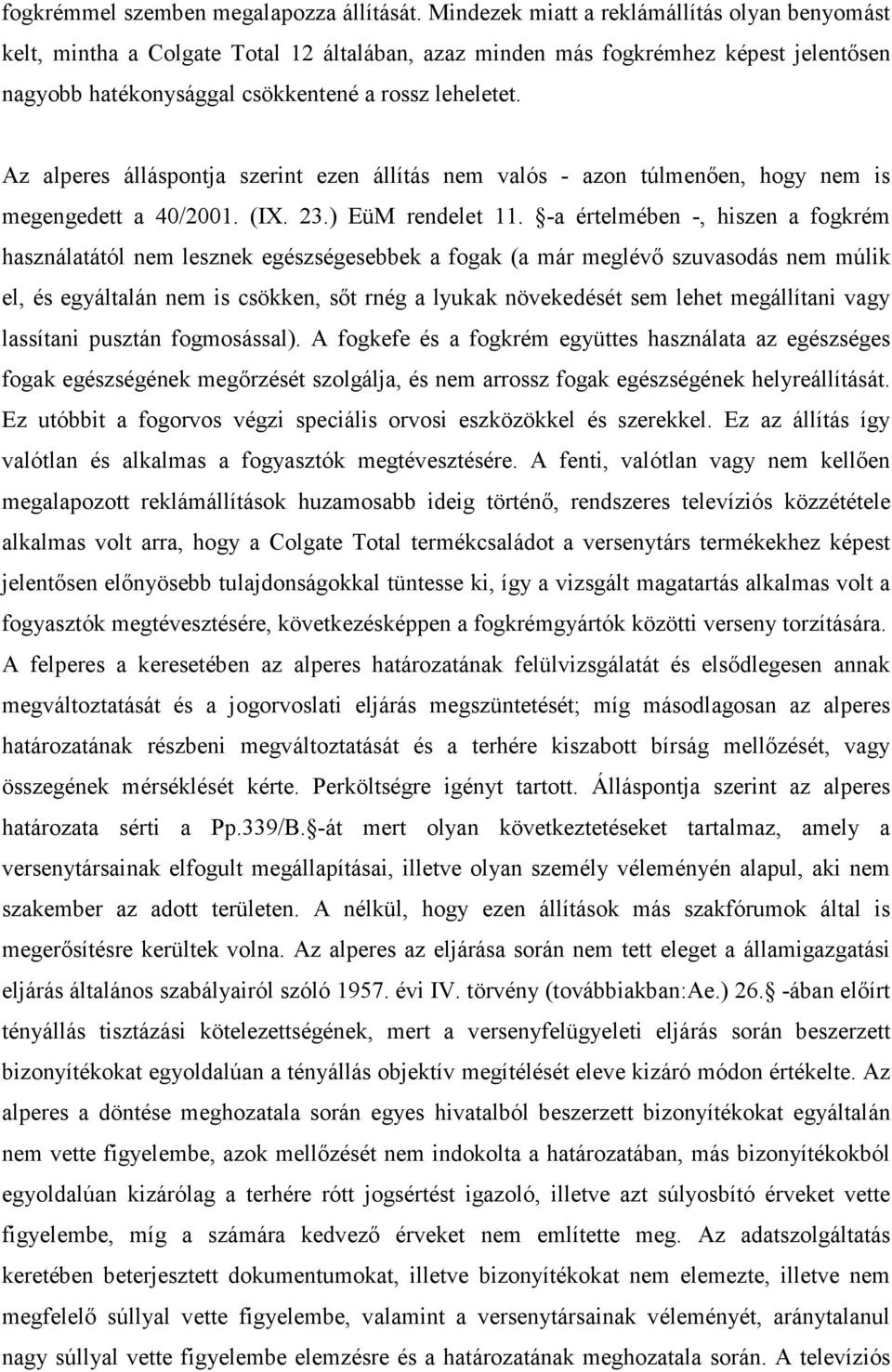 Az alperes álláspontja szerint ezen állítás nem valós - azon túlmenıen, hogy nem is megengedett a 40/2001. (IX. 23.) EüM rendelet 11.