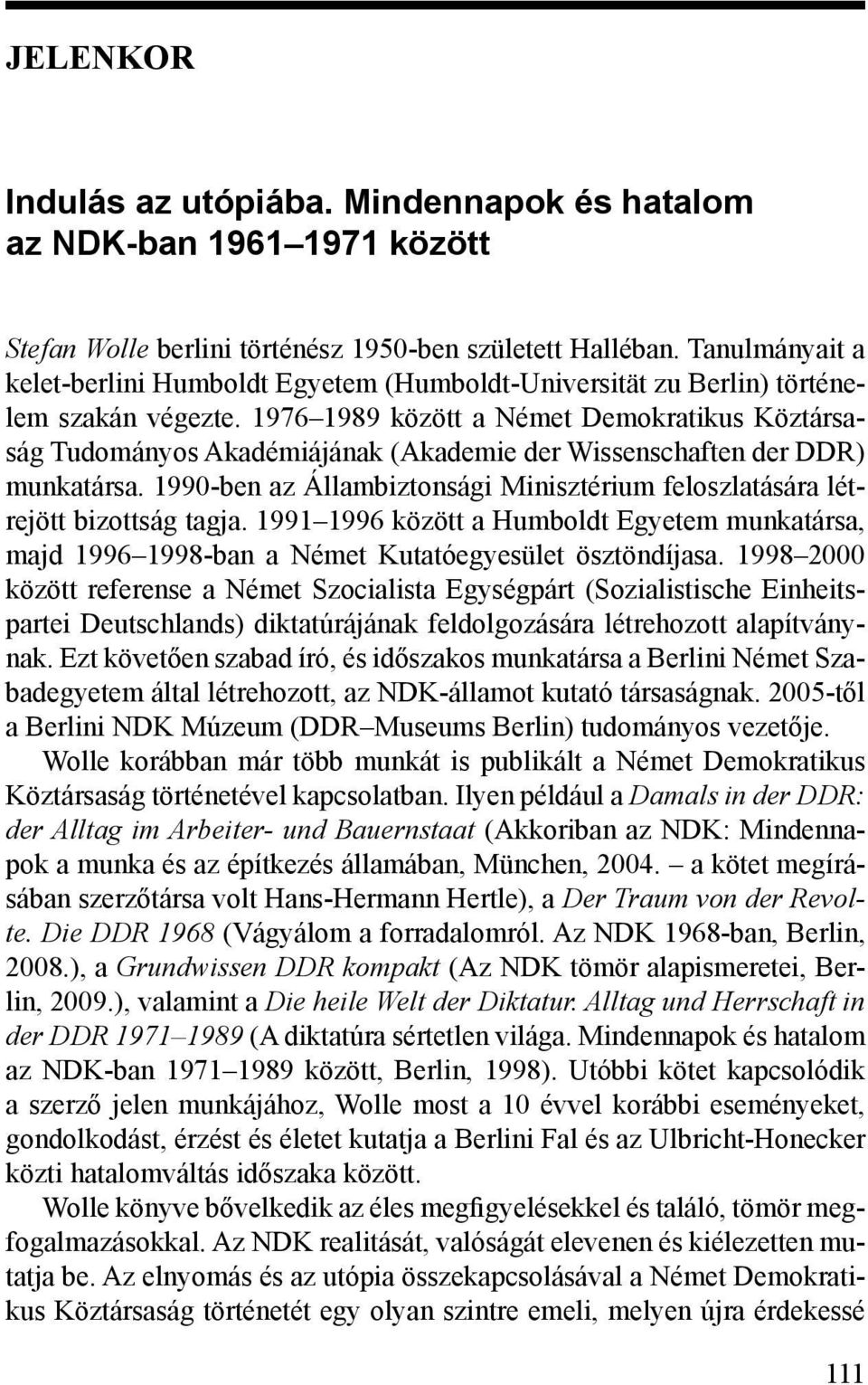 1976 1989 között a Német Demokratikus Köztársaság Tudományos Akadémiájának (Akademie der Wissenschaften der DDR) munkatársa.