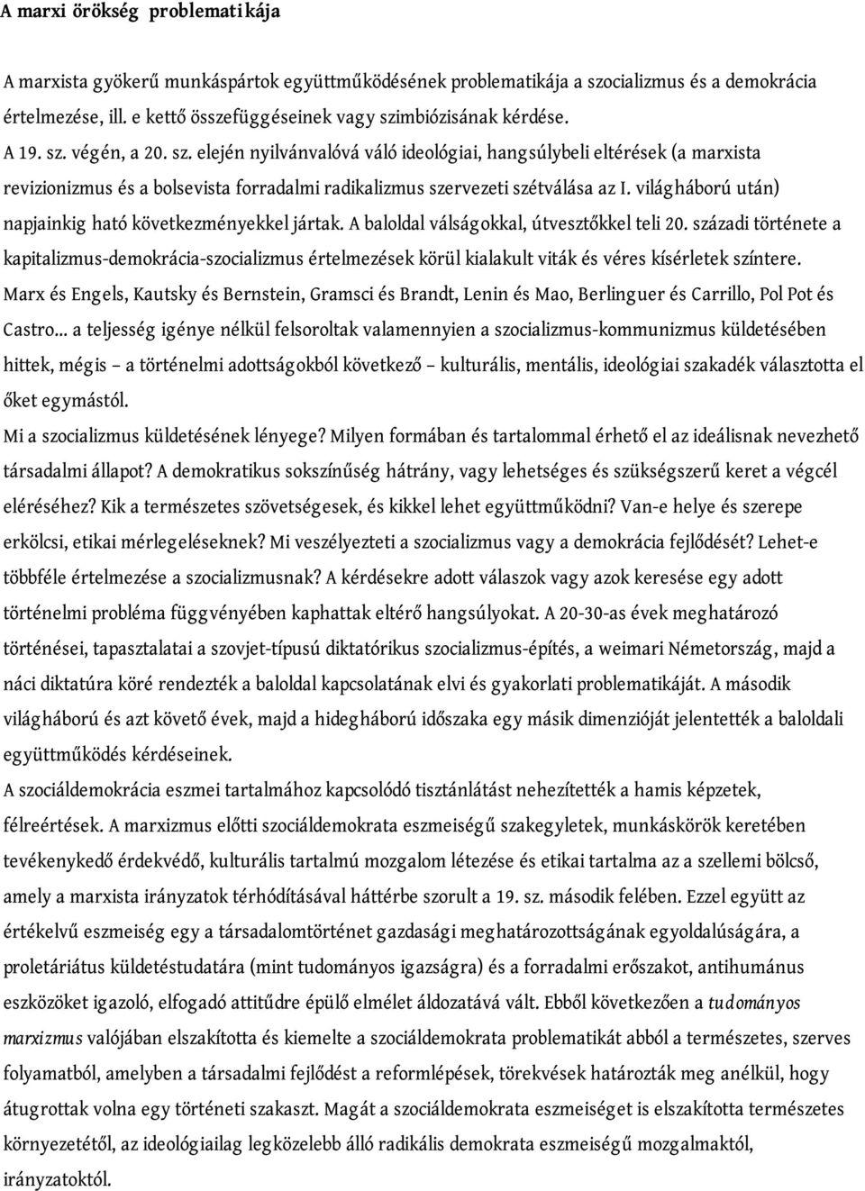 világháború után) napjainkig ható következményekkel jártak. A baloldal válságokkal, útvesztőkkel teli 20.