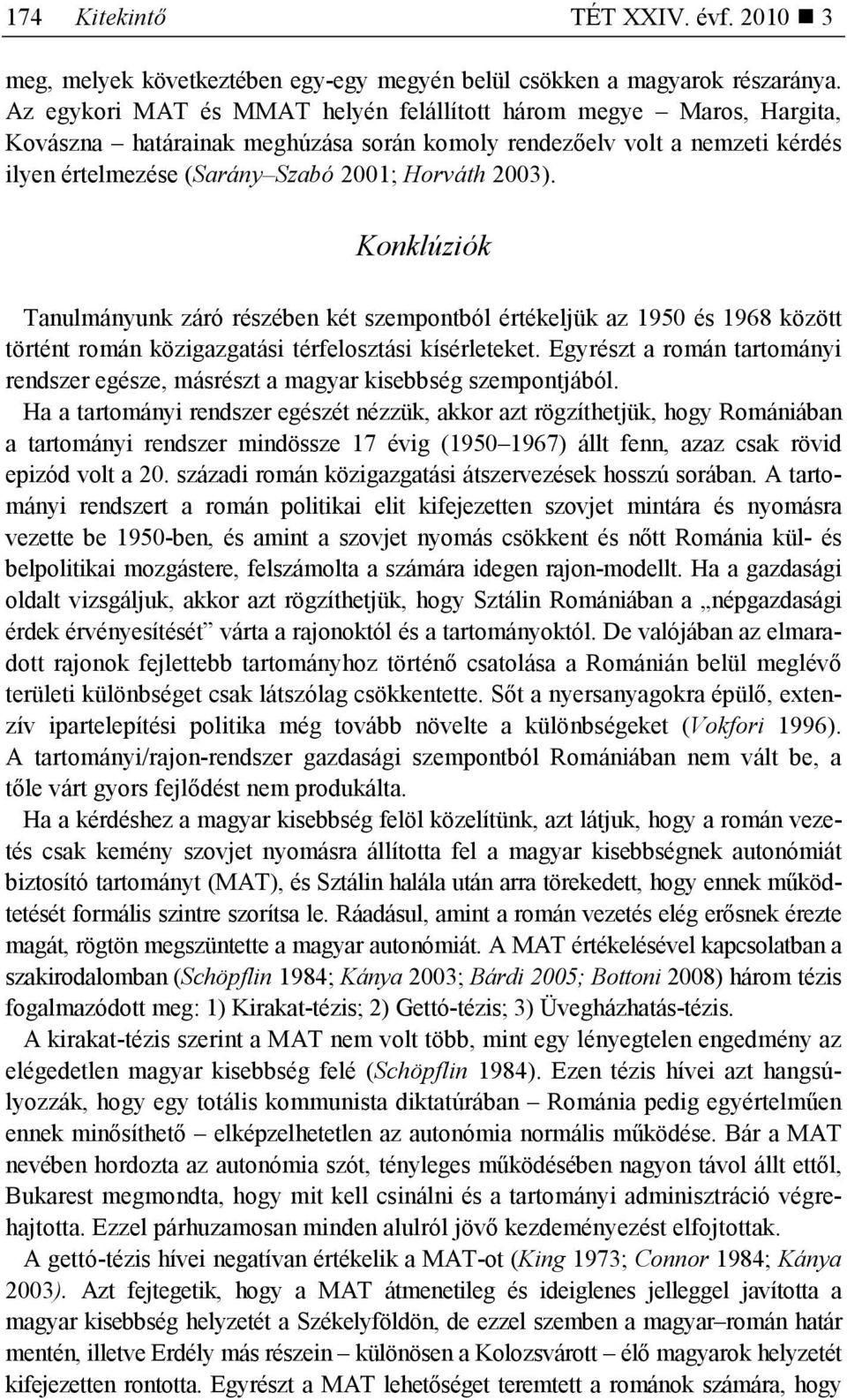 Konklúziók Tanulmányunk záró részében két szempontból értékeljük az 1950 és 1968 között történt román közigazgatási térfelosztási kísérleteket.