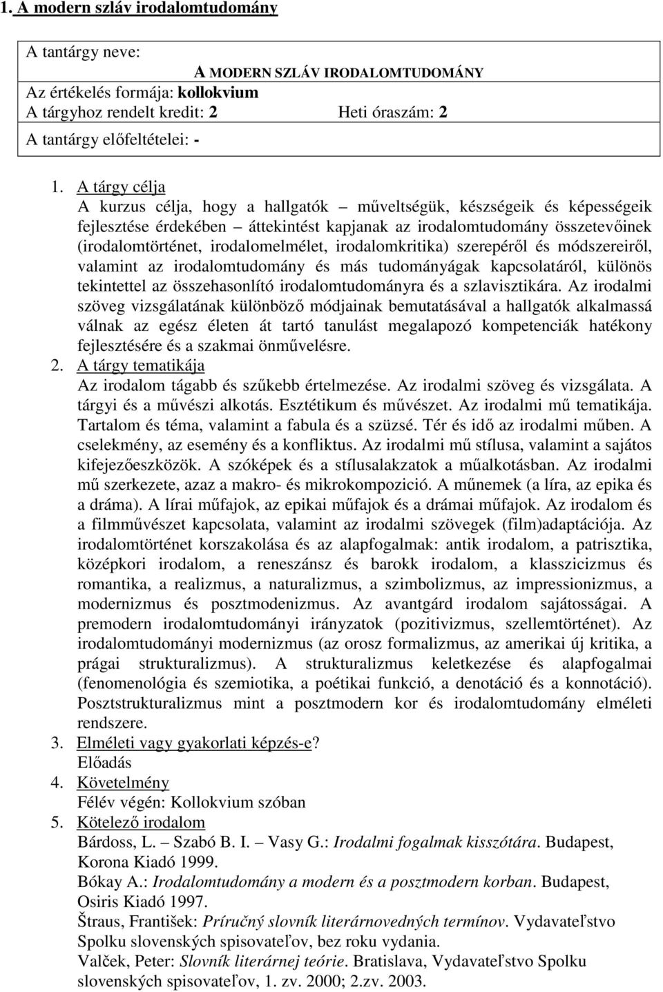 módszereirıl, valamint az irodalomtudomány és más tudományágak kapcsolatáról, különös tekintettel az összehasonlító irodalomtudományra és a szlavisztikára.