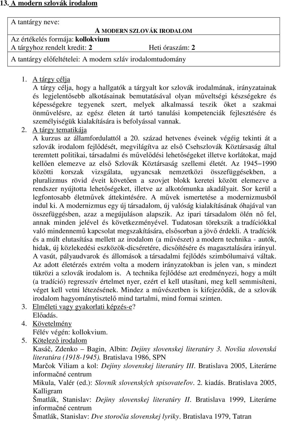 teszik ıket a szakmai önmővelésre, az egész életen át tartó tanulási kompetenciák fejlesztésére és személyiségük kialakítására is befolyással vannak. A kurzus az államfordulattól a 20.