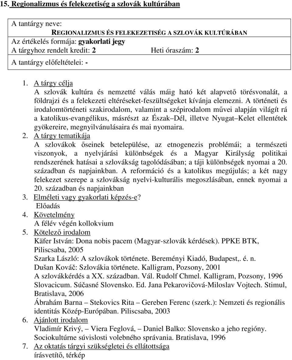 A történeti és irodalomtörténeti szakirodalom, valamint a szépirodalom mővei alapján világít rá a katolikus-evangélikus, másrészt az Észak Dél, illetve Nyugat Kelet ellentétek gyökereire,