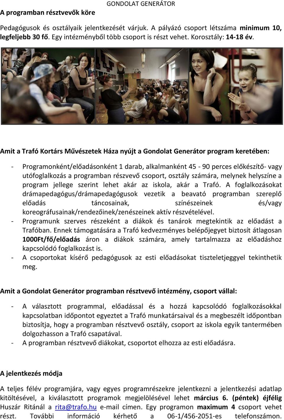 Amit a Trafó Kortárs Művészetek Háza nyújt a Gondolat Generátor program keretében: - Programonként/előadásonként 1 darab, alkalmanként 45-90 perces előkészítő- vagy utófoglalkozás a programban