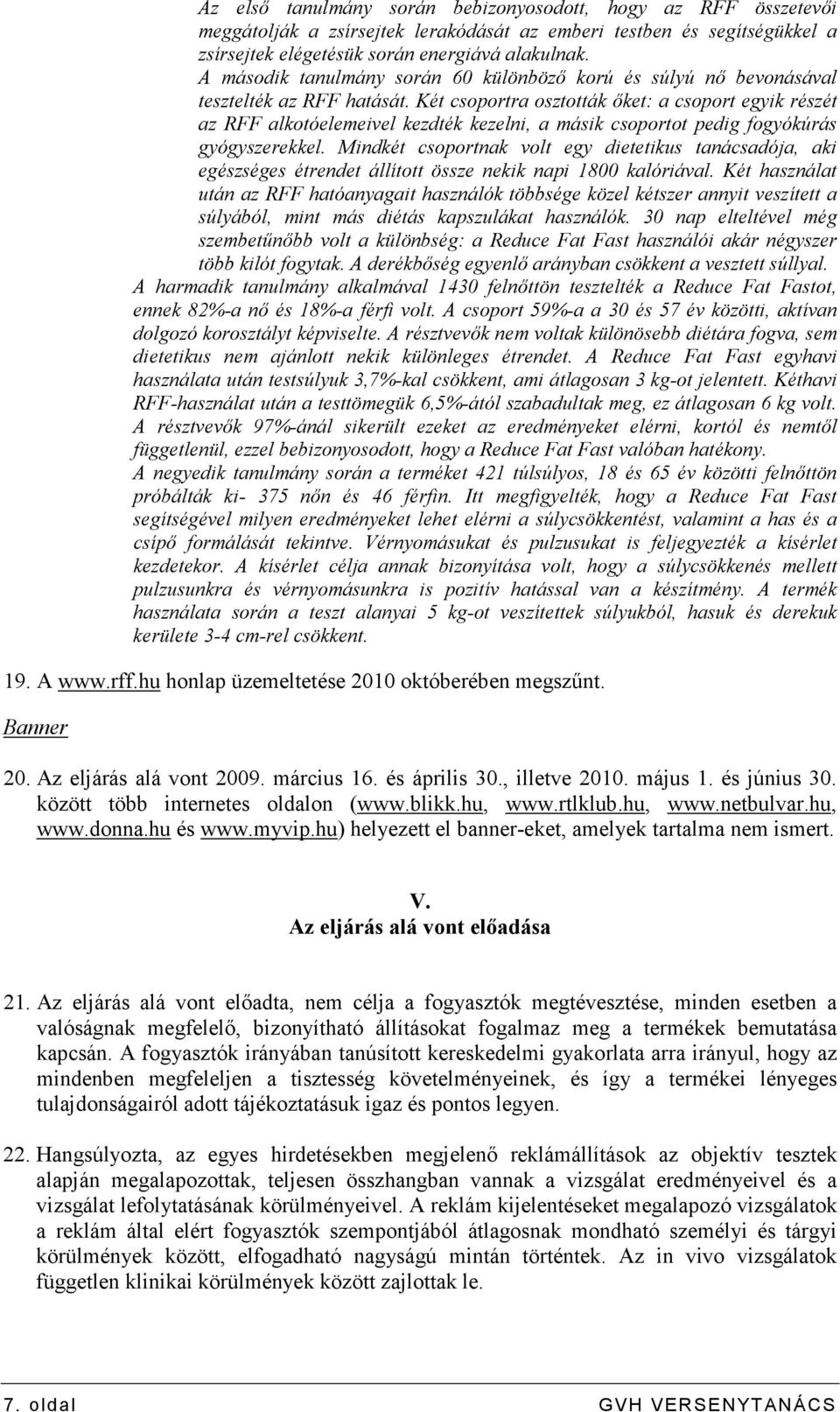 Két csoportra osztották ıket: a csoport egyik részét az RFF alkotóelemeivel kezdték kezelni, a másik csoportot pedig fogyókúrás gyógyszerekkel.