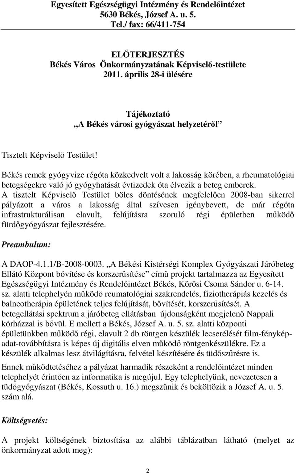 Békés remek gyógyvize régóta közkedvelt volt a lakosság körében, a rheumatológiai betegségekre való jó gyógyhatását évtizedek óta élvezik a beteg emberek.