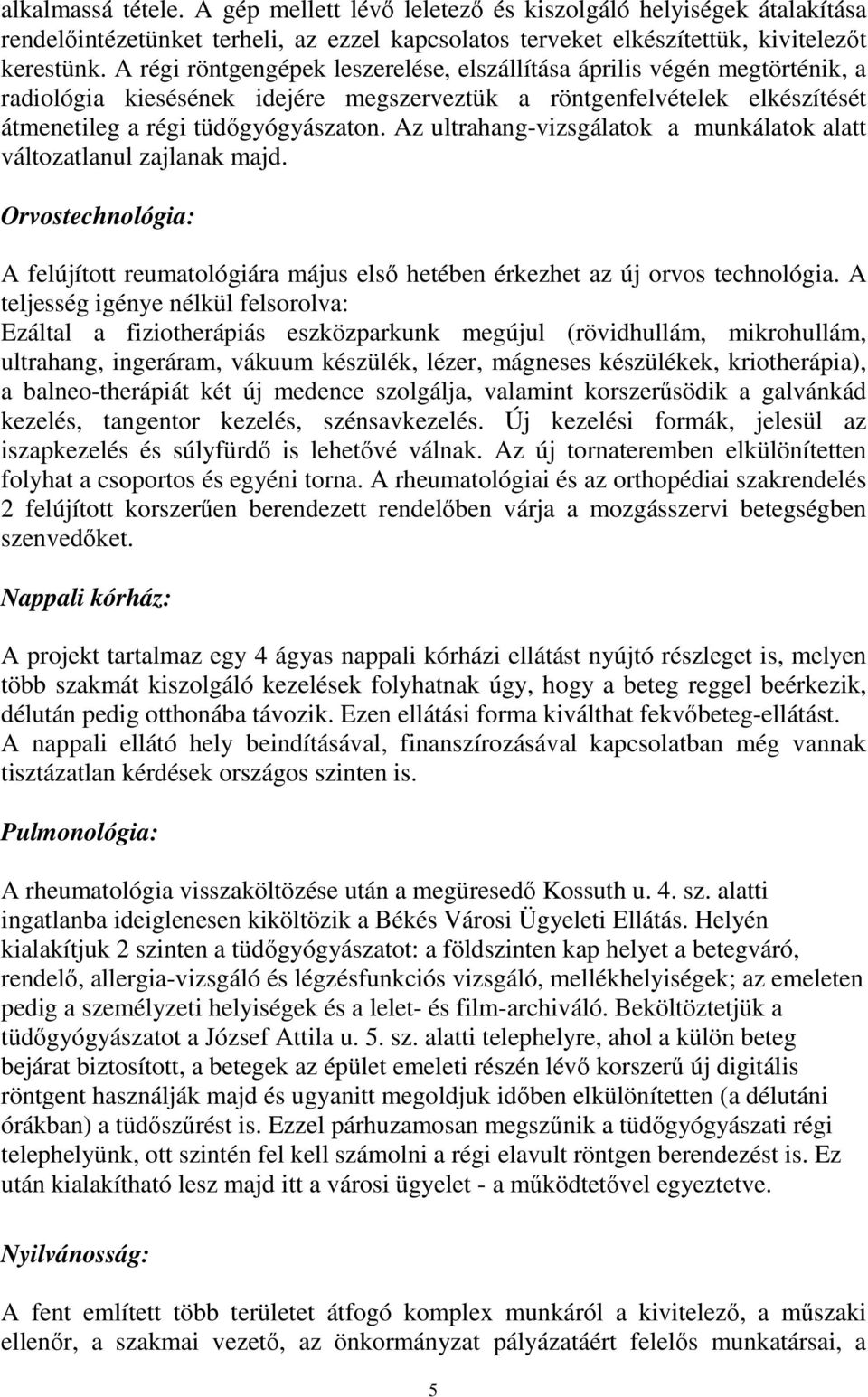 Az ultrahang-vizsgálatok a munkálatok alatt változatlanul zajlanak majd. Orvostechnológia: A felújított reumatológiára május első hetében érkezhet az új orvos technológia.