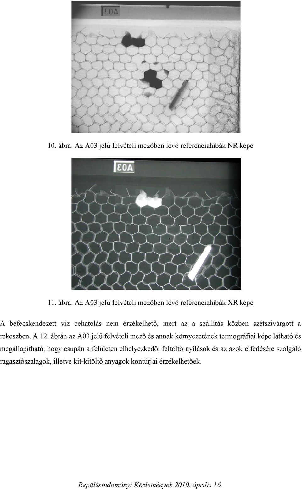 Az A03 jelű felvételi mezőben lévő referenciahibák XR képe A befecskendezett víz behatolás nem érzékelhető, mert az a