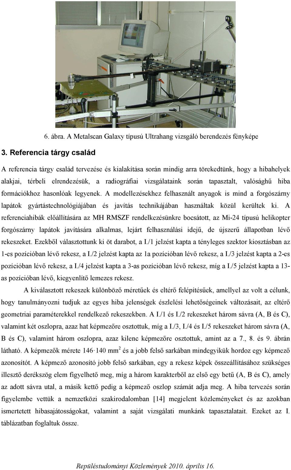 tapasztalt, valósághű hiba formációkhoz hasonlóak legyenek.