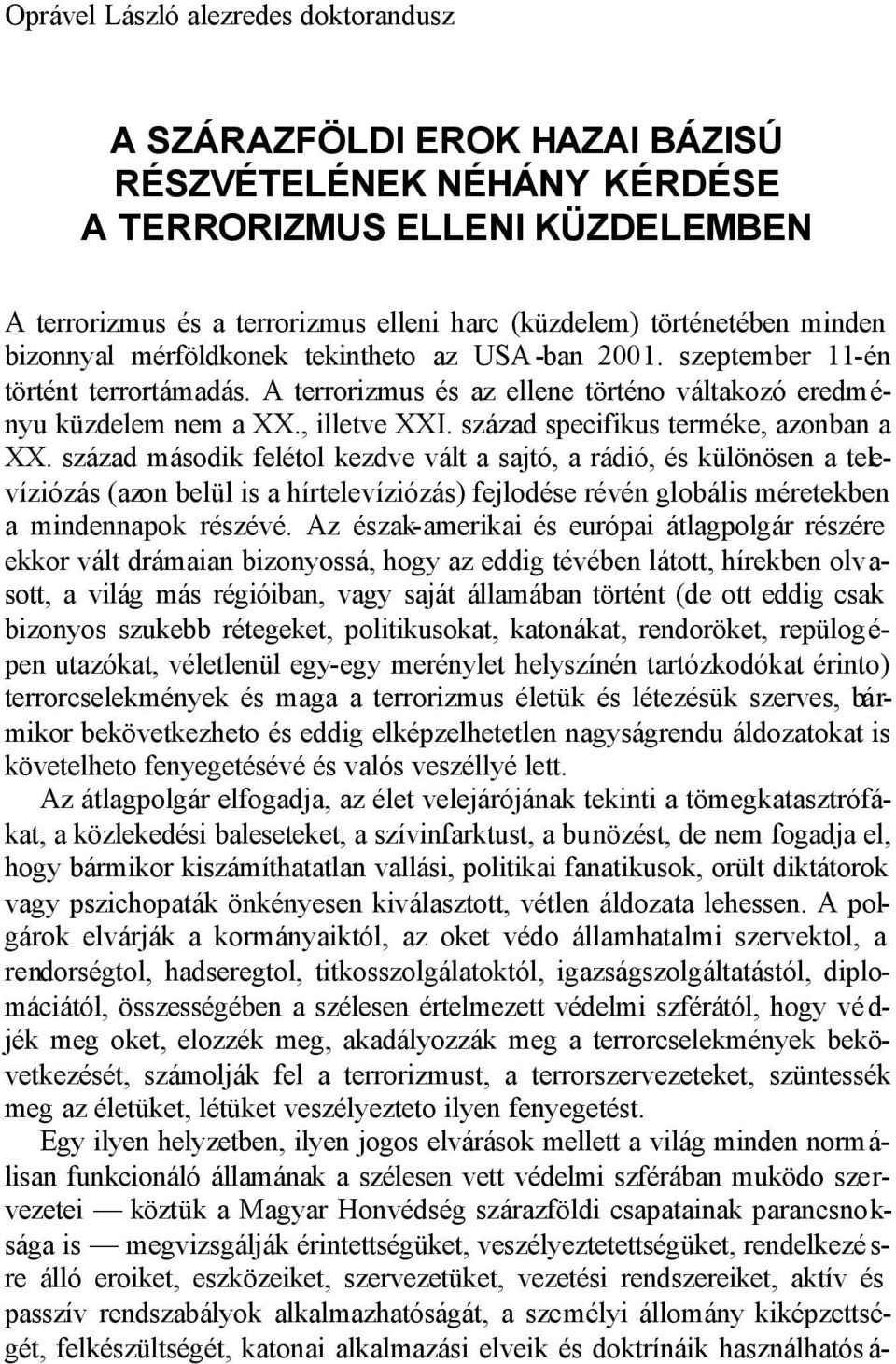 század specifikus terméke, azonban a XX.