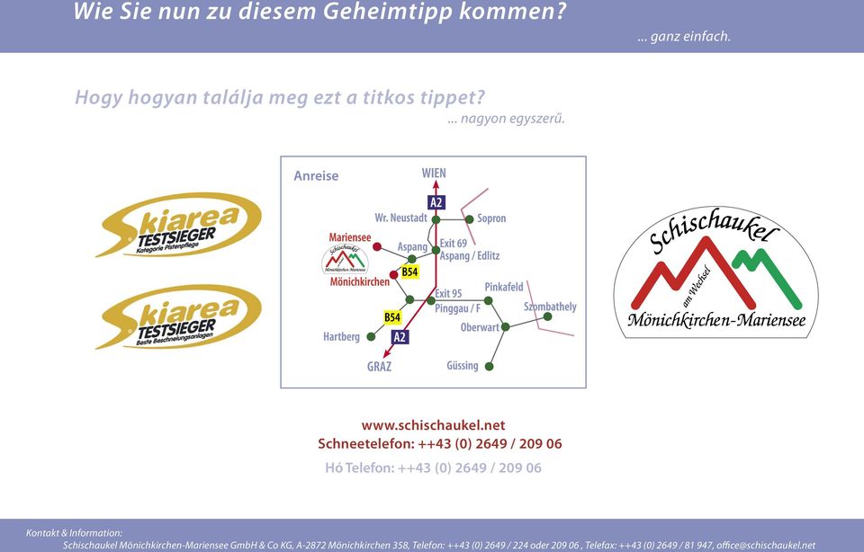 net Schneetelefon: ++43 (0) 2649 / 209 06 Hó Telefon: ++43 (0) 2649 / 209 06 Kontakt & Information: