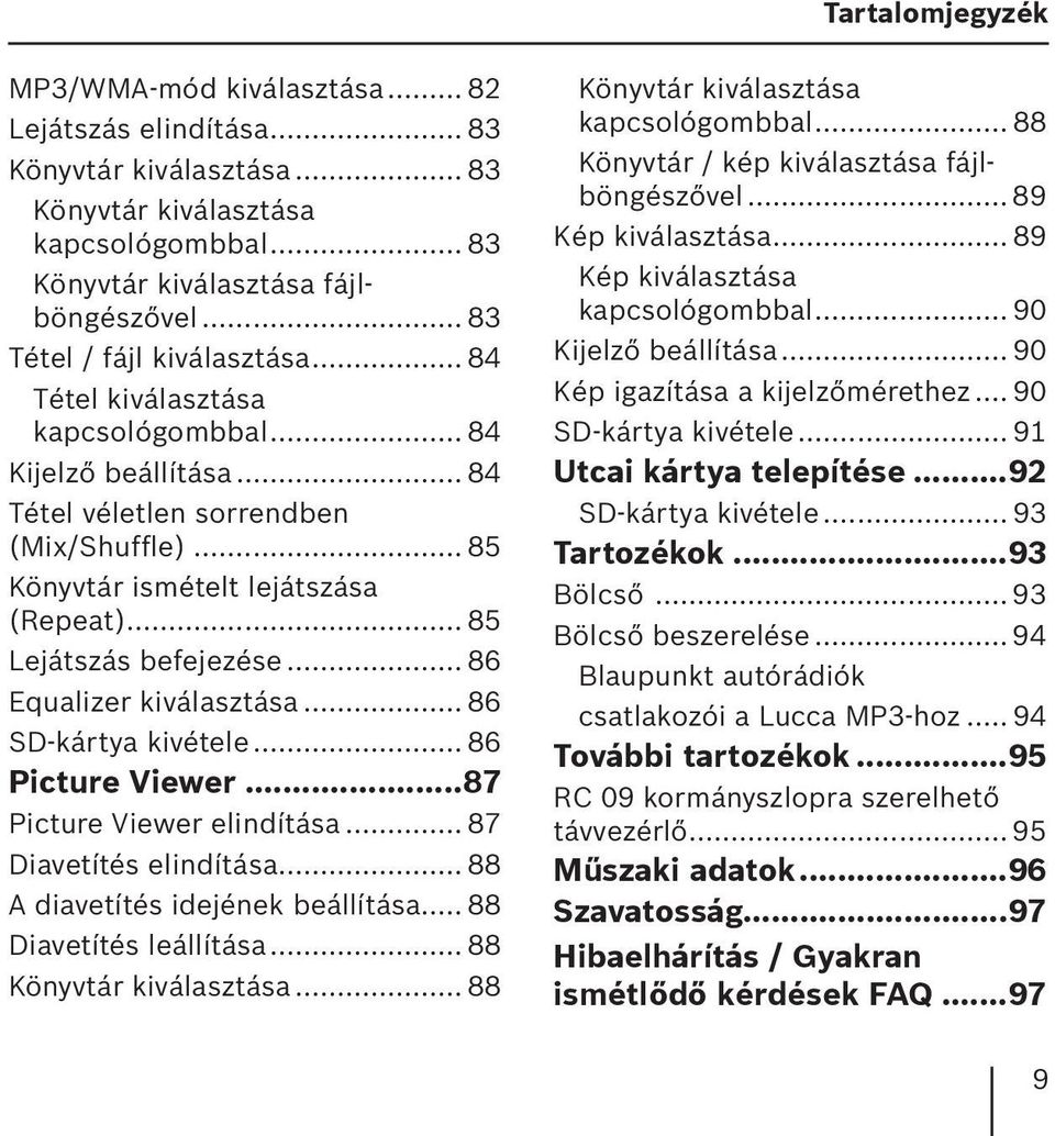 .. 85 Lejátszás befejezése... 86 Equalizer kiválasztása... 86 SD-kártya kivétele... 86 Picture Viewer...87 Picture Viewer elindítása... 87 Diavetítés elindítása... 88 A diavetítés idejének beállítása.