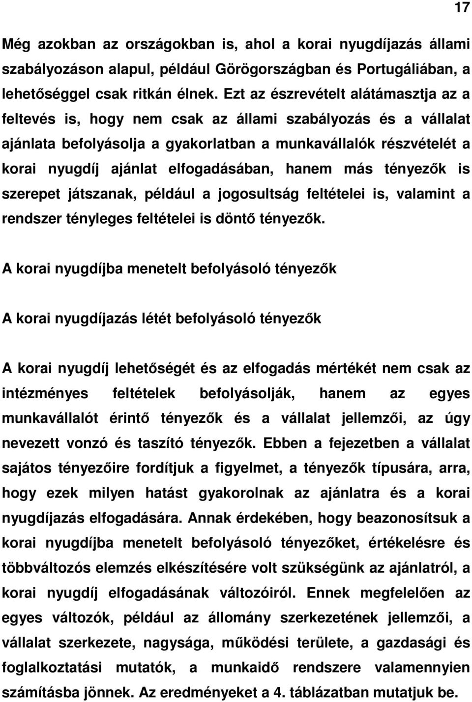 elfogadásában, hanem más tényezık is szerepet játszanak, például a jogosultság feltételei is, valamint a rendszer tényleges feltételei is döntı tényezık.