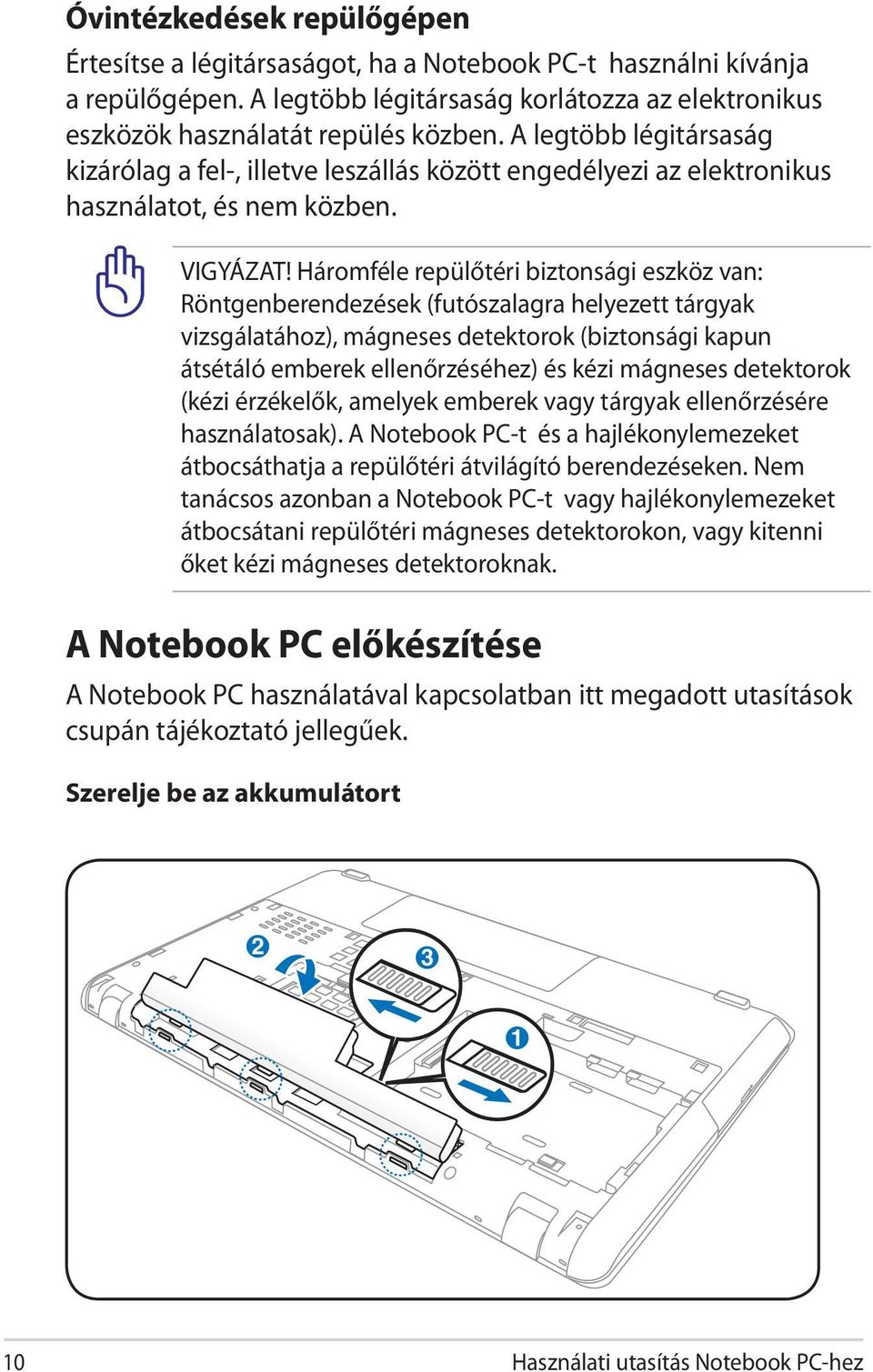 Háromféle repülőtéri biztonsági eszköz van: Röntgenberendezések (futószalagra helyezett tárgyak vizsgálatához), mágneses detektorok (biztonsági kapun átsétáló emberek ellenőrzéséhez) és kézi mágneses