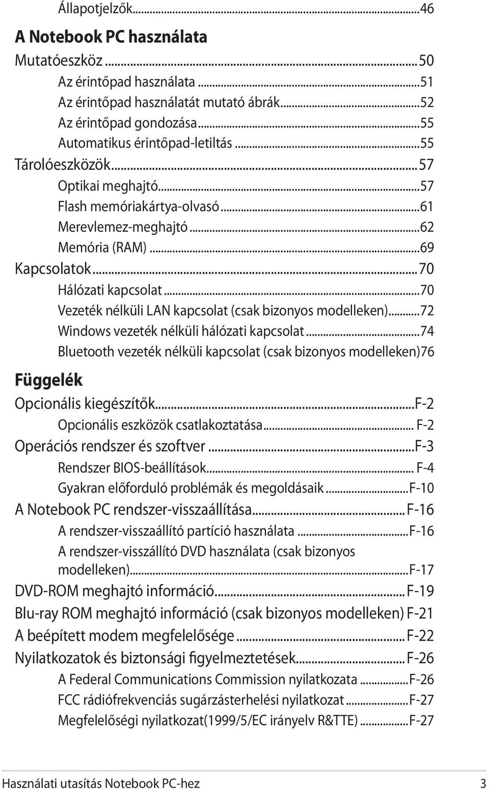 ..70 Vezeték nélküli LAN kapcsolat (csak bizonyos modelleken)...72 Windows vezeték nélküli hálózati kapcsolat.