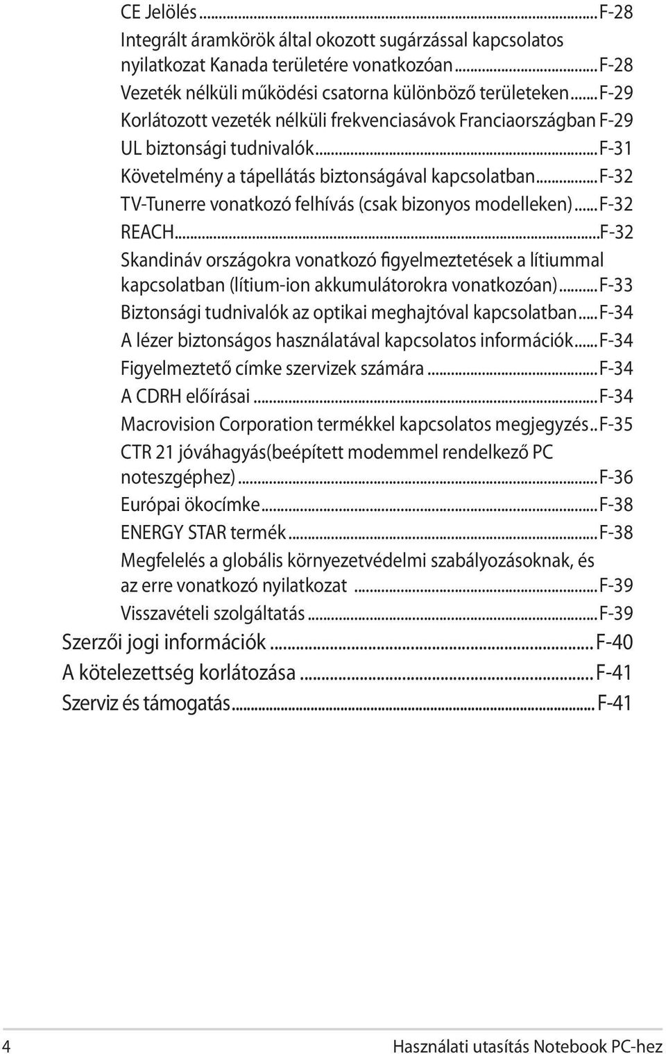 ..f-32 TV-Tunerre vonatkozó felhívás (csak bizonyos modelleken)...f-32 REACH...F-32 Skandináv országokra vonatkozó figyelmeztetések a lítiummal kapcsolatban (lítium-ion akkumulátorokra vonatkozóan).