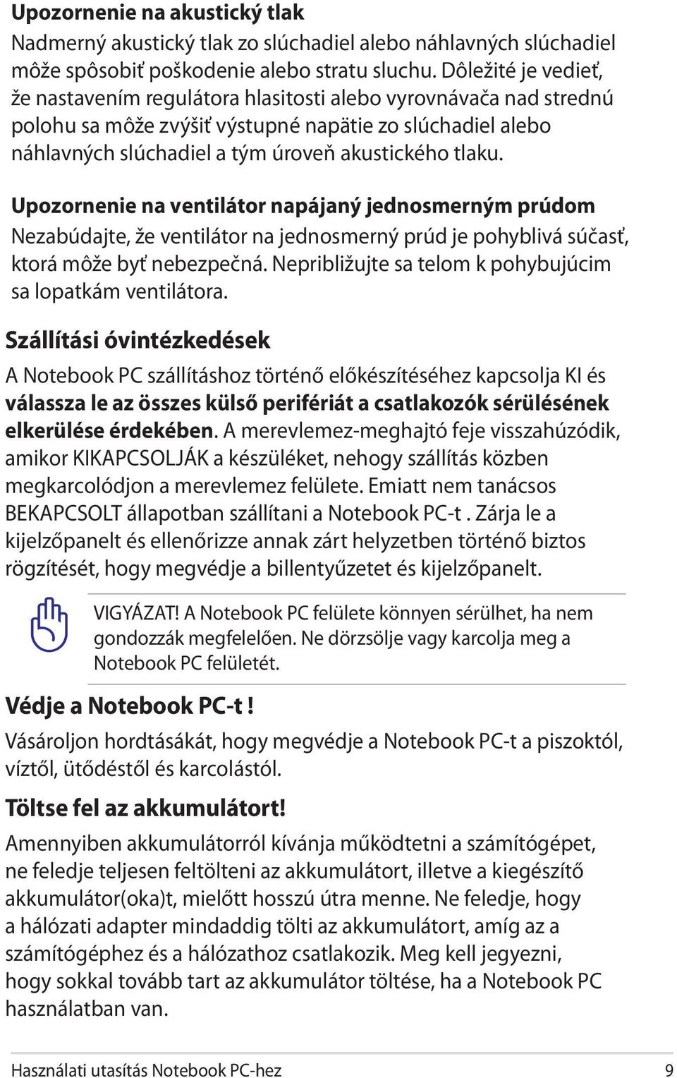 Upozornenie na ventilátor napájaný jednosmerným prúdom Nezabúdajte, že ventilátor na jednosmerný prúd je pohyblivá súčasť, ktorá môže byť nebezpečná.