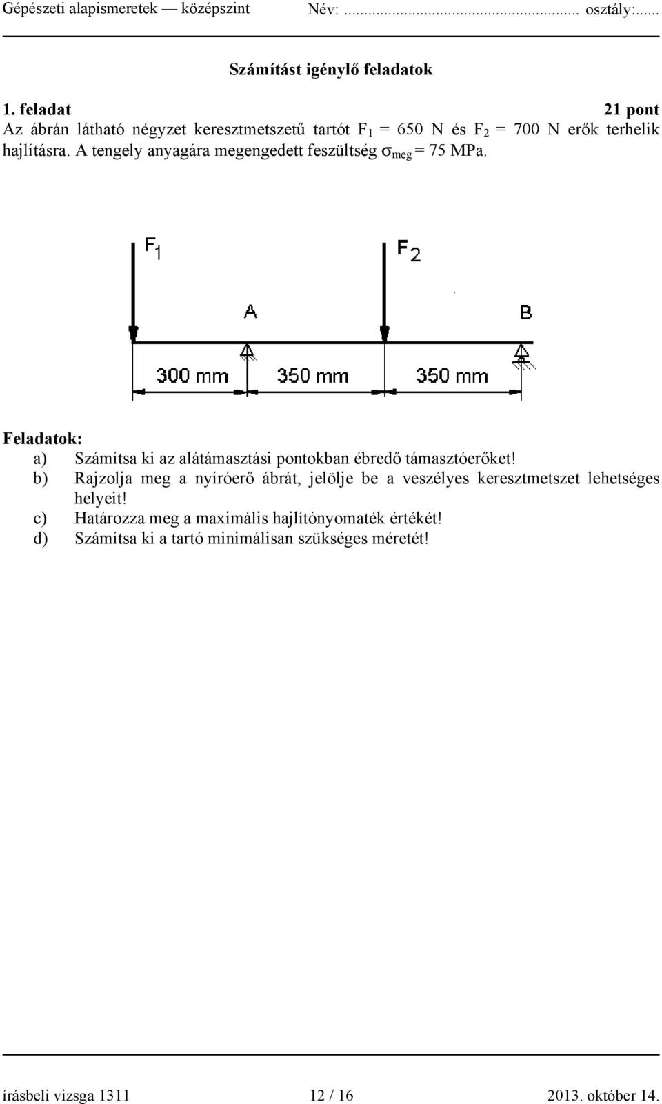 A tengely anyagára megengedett feszültség σ meg = 75 MPa.